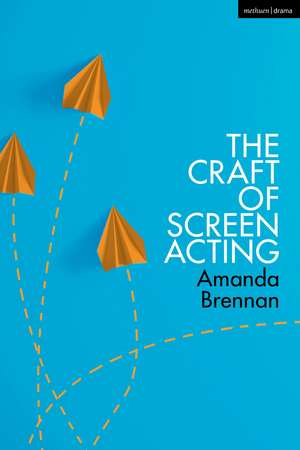 The Craft of Screen Acting de Amanda Brennan