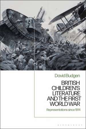 British Children's Literature and the First World War: Representations since 1914 de David Budgen