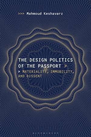 The Design Politics of the Passport: Materiality, Immobility, and Dissent de Mahmoud Keshavarz