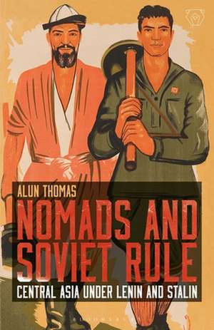 Nomads and Soviet Rule: Central Asia under Lenin and Stalin de Alun Thomas