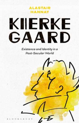 Kierkegaard: Existence and Identity in a Post-Secular World de Professor Alastair Hannay