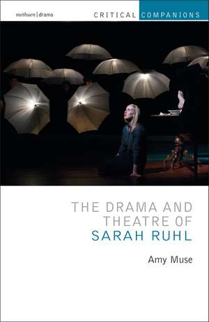 The Drama and Theatre of Sarah Ruhl de Amy Muse