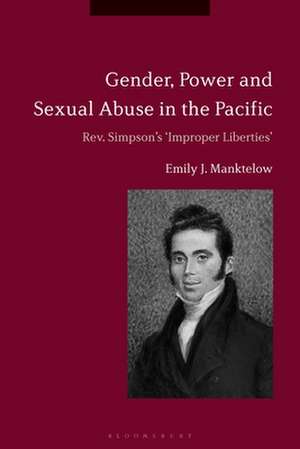 Gender, Power and Sexual Abuse in the Pacific: Rev. Simpson’s "Improper Liberties" de Dr Emily J. Manktelow