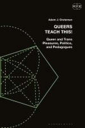 Queers Teach This! de Adam J. (School of the Art Institute of ChicagoUSA) Greteman