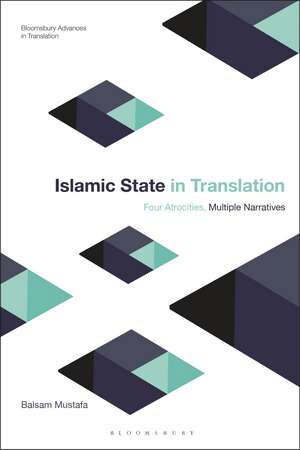 Islamic State in Translation: Four Atrocities, Multiple Narratives de Dr Balsam Mustafa