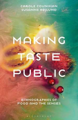 Making Taste Public: Ethnographies of Food and the Senses de Prof Carole Counihan