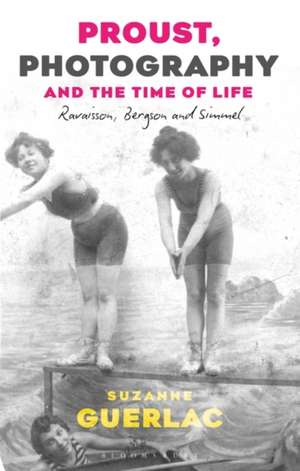 Proust, Photography, and the Time of Life: Ravaisson, Bergson, and Simmel de Professor Suzanne Guerlac