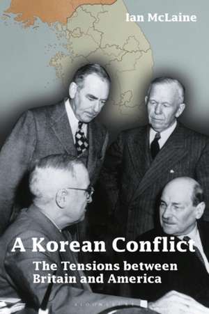 A Korean Conflict: The Tensions between Britain and America de Ian McLaine