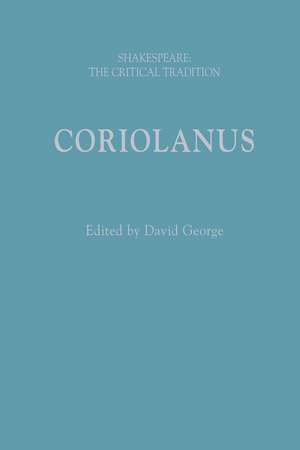 Coriolanus: Shakespeare: The Critical Tradition de David George