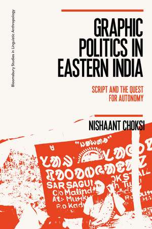 Graphic Politics in Eastern India: Script and the Quest for Autonomy de Dr Nishaant Choksi