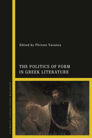 The Politics of Form in Greek Literature de Phiroze Vasunia