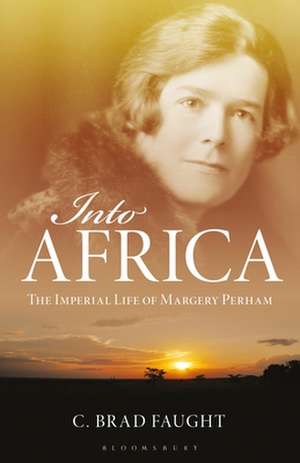 Into Africa: The Imperial Life of Margery Perham de C. Brad Faught