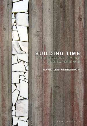 Building Time: Architecture, event, and experience de Dr David Leatherbarrow