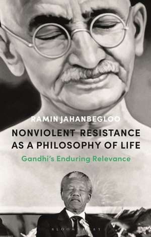 Nonviolent Resistance as a Philosophy of Life: Gandhi’s Enduring Relevance de Professor Ramin Jahanbegloo