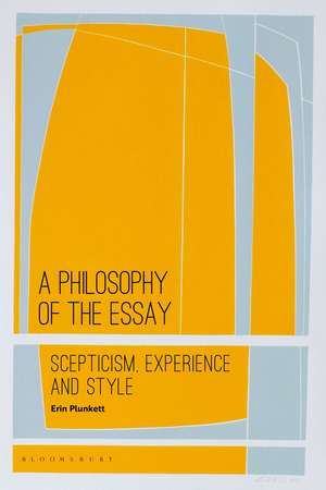 A Philosophy of the Essay: Scepticism, Experience and Style de Erin Plunkett