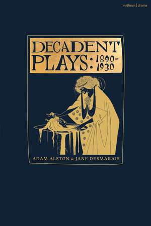 Decadent Plays: 1890–1930: Salome; The Race of Leaves; The Orgy: A Dramatic Poem; Madame La Mort; Lilith; Ennoïa: A Triptych; The Black Maskers; La Gioconda; Ardiane and Barbe Bleue or, The Useless Deliverance; Kerria Japonica; The Dove de Adam Alston