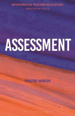 Assessment: Keywords in Teacher Education de Dr Christine Harrison