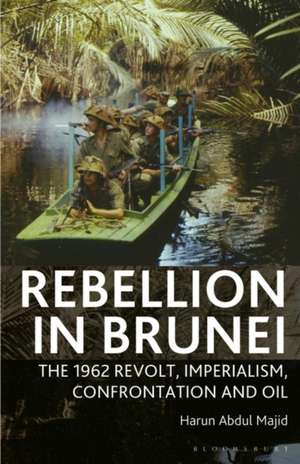 Rebellion in Brunei: The 1962 Revolt, Imperialism, Confrontation and Oil de Harun Abdul Majid