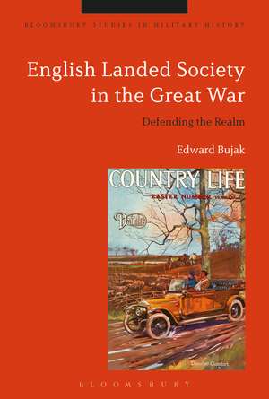 English Landed Society in the Great War: Defending the Realm de Edward Bujak