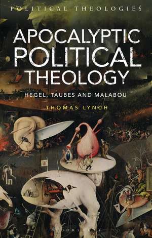 Apocalyptic Political Theology: Hegel, Taubes and Malabou de Thomas Lynch