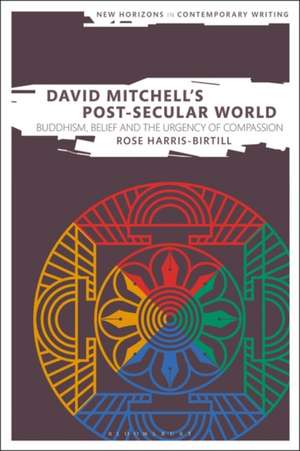 David Mitchell's Post-Secular World: Buddhism, Belief and the Urgency of Compassion de Dr Rose Harris-Birtill