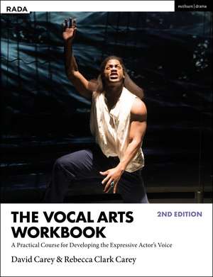 The Vocal Arts Workbook: A Practical Course for Developing the Expressive Actor’s Voice de David Carey