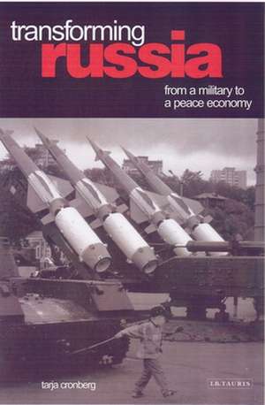 Transforming Russia: From a Military to a Peace Economy de Tarja Cronberg