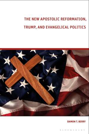 The New Apostolic Reformation, Trump, and Evangelical Politics: The Prophecy Voter de Damon T. Berry