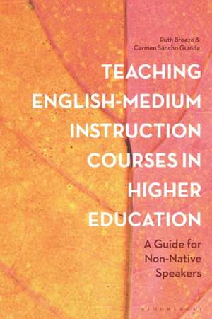 Teaching English-Medium Instruction Courses in Higher Education: A Guide for Non-Native Speakers de Ruth Breeze