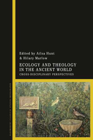 Ecology and Theology in the Ancient World: Cross-Disciplinary Perspectives de Dr Ailsa Hunt