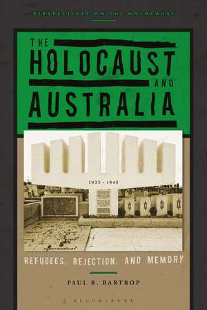 The Holocaust and Australia: Refugees, Rejection, and Memory de Professor Paul R. Bartrop