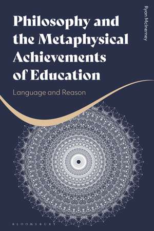 Philosophy and the Metaphysical Achievements of Education: Language and Reason de Ryan McInerney