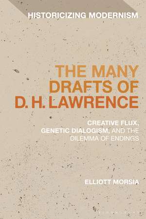 The Many Drafts of D. H. Lawrence: Creative Flux, Genetic Dialogism, and the Dilemma of Endings de Dr Elliott Morsia