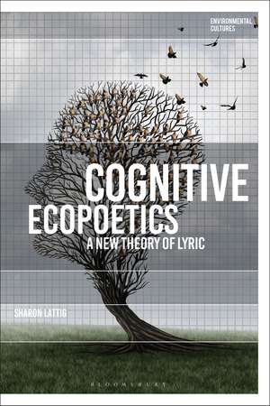 Cognitive Ecopoetics: A New Theory of Lyric de Dr Sharon Lattig