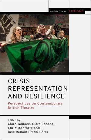 Crisis, Representation and Resilience: Perspectives on Contemporary British Theatre de Clare Wallace