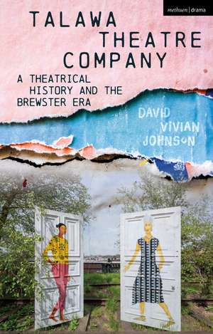 Talawa Theatre Company: A Theatrical History and the Brewster Era de David Vivian Johnson