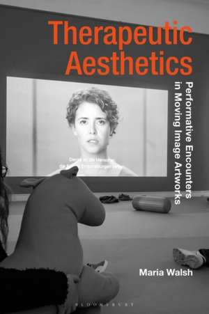 Therapeutic Aesthetics: Performative Encounters in Moving Image Artworks de Maria Walsh