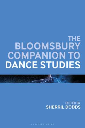 The Bloomsbury Companion to Dance Studies de Sherril Dodds