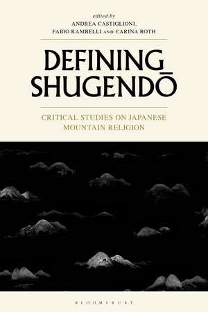 Defining Shugendo: Critical Studies on Japanese Mountain Religion de Andrea Castiglioni