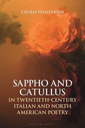 Sappho and Catullus in Twentieth-Century Italian and North American Poetry de Cecilia Piantanida