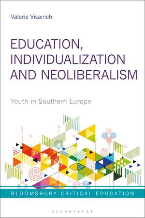 Education, Individualization and Neoliberalism: Youth in Southern Europe de Valerie Visanich