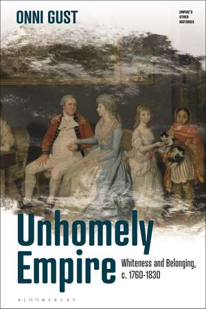 Unhomely Empire: Whiteness and Belonging, c.1760-1830 de Onni Gust