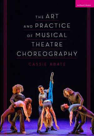 The Art and Practice of Musical Theatre Choreography de Cassie Abate