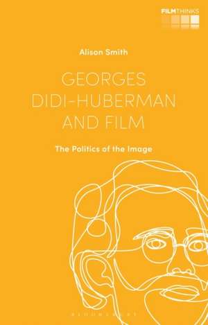 Georges Didi-Huberman and Film: The Politics of the Image de Dr Alison Smith