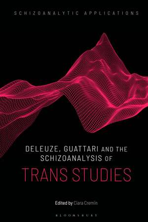 Deleuze, Guattari and the Schizoanalysis of Trans Studies de Dr Ciara Cremin