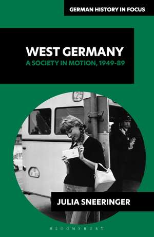 West Germany: A Society in Motion, 1949-89 de Associate Professor Julia Sneeringer