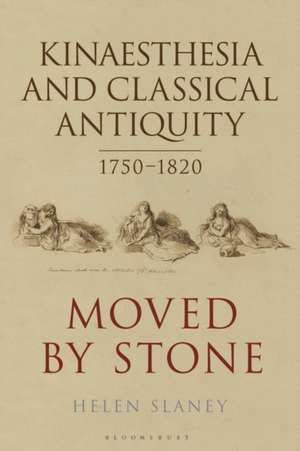 Kinaesthesia and Classical Antiquity 1750–1820: Moved by Stone de Dr Helen Slaney