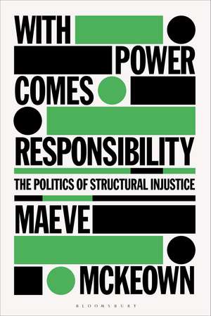 With Power Comes Responsibility: The Politics of Structural Injustice de Maeve McKeown