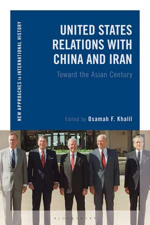 United States Relations with China and Iran: Toward the Asian Century de Osamah F. Khalil