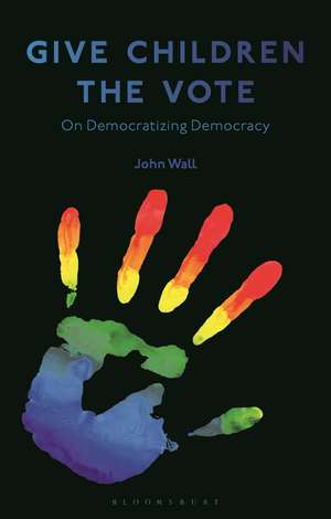 Give Children the Vote: On Democratizing Democracy de John Wall